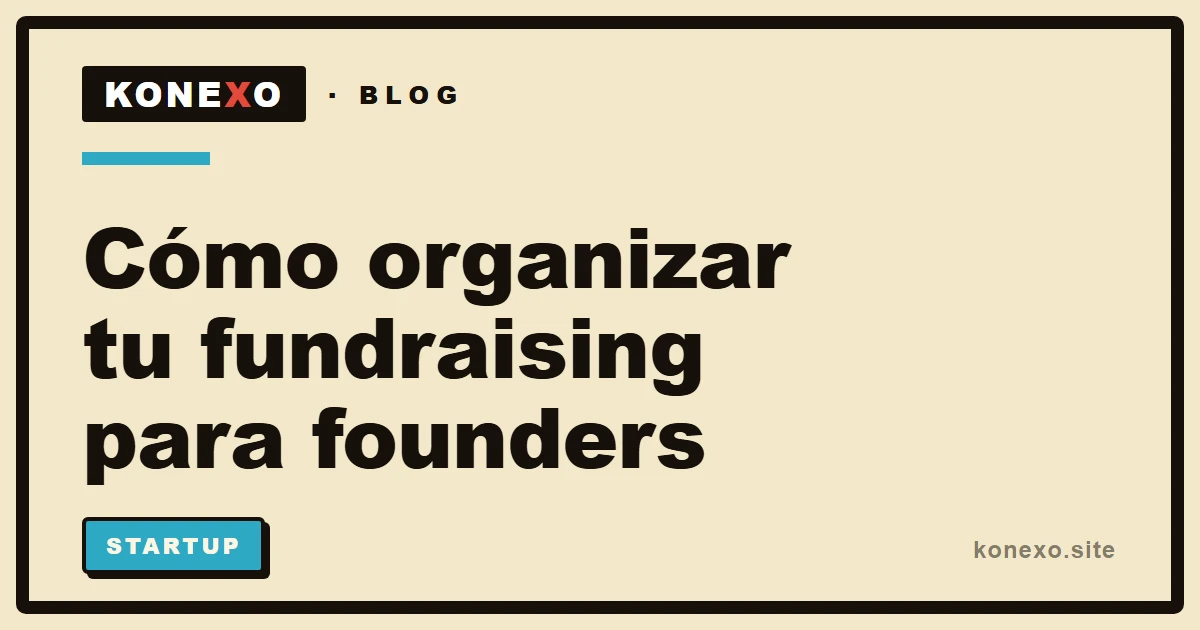 Cómo organizar tu fundraising: un pipeline de inversores para founders