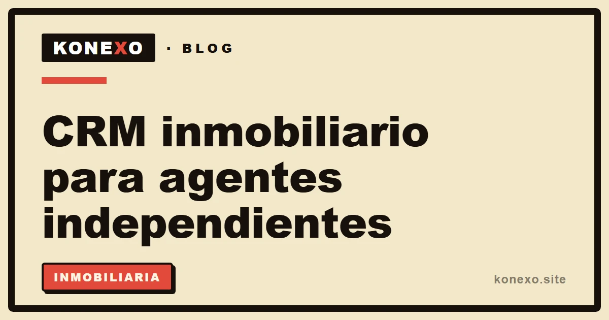 CRM inmobiliario para agentes independientes: de la visita a la escritura